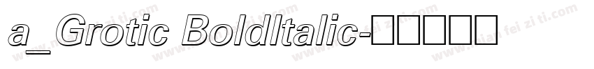 a_Grotic BoldItalic字体转换